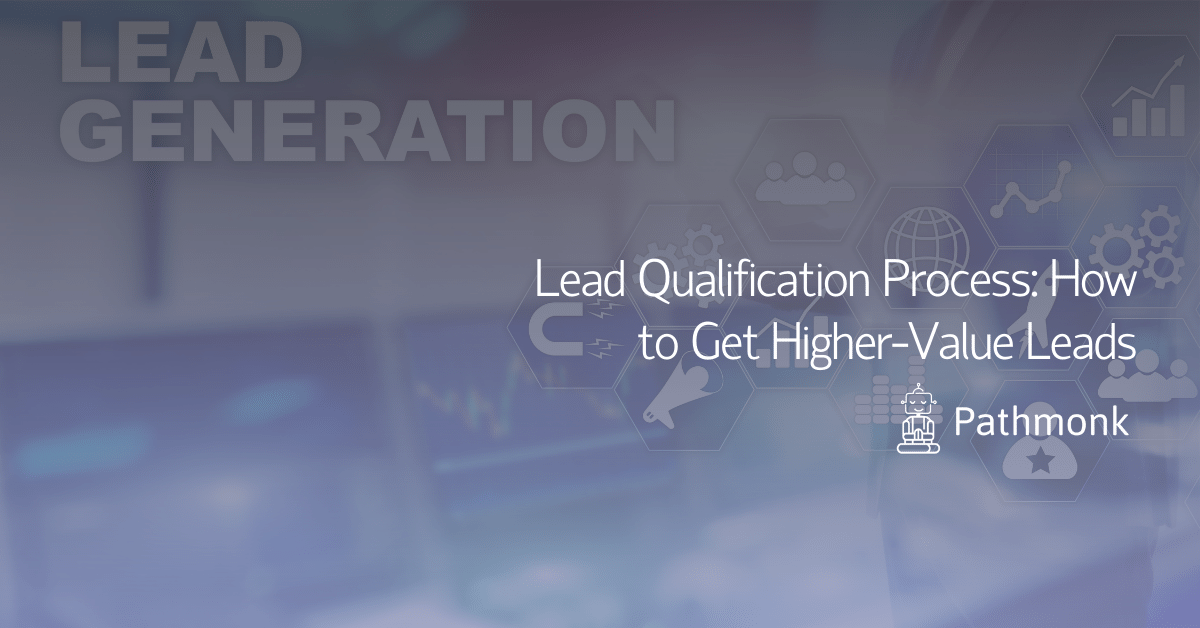 Lead Qualification Process How to Get Higher-Value Leads In Article