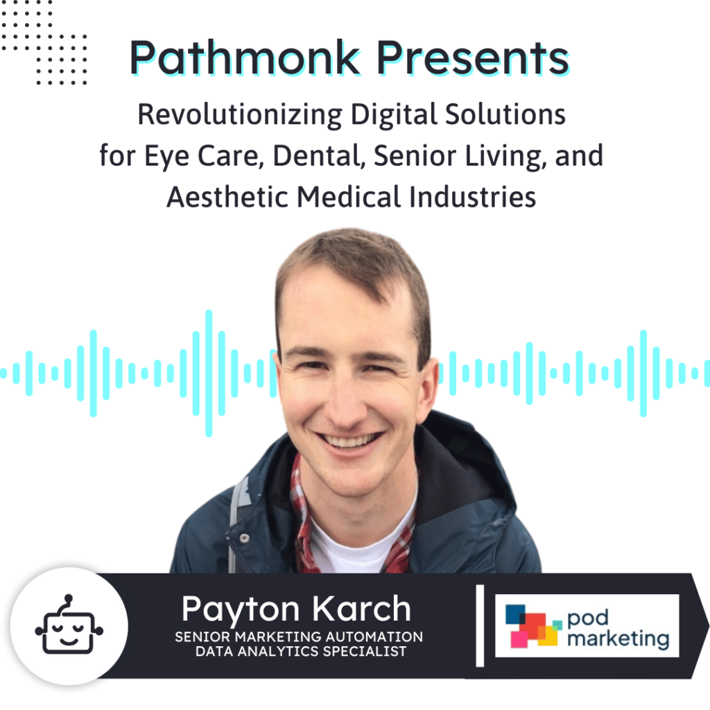 Digital Solutions for Eye Care, Dental, Senior Living, and Aesthetic Medical Industries&nbsp;| Interview with Peyton Karch from POD Marketing